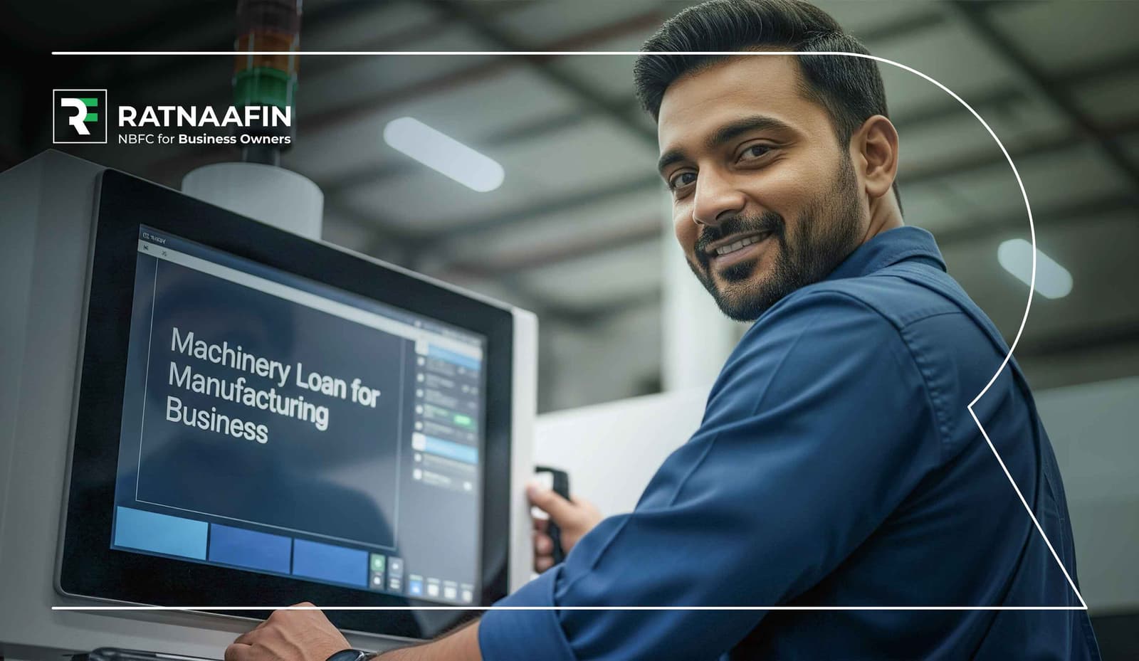 A smiling man in a blue shirt operates industrial equipment while looking at a monitor displaying the text "Machinery Loan for Manufacturing Business."